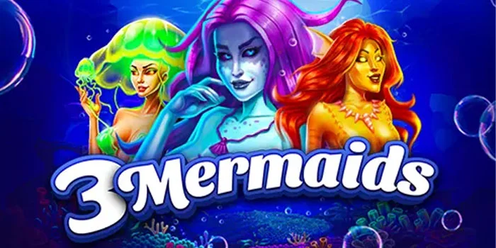 3 Mermaids - Petualangan Bawah Laut dengan Tiga Putri Duyung di Slot Ajaib