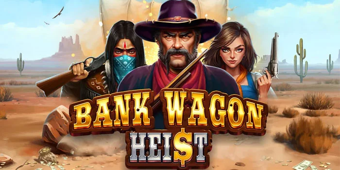 Bank-Wagon-Heist-Slot-Mengasyikkan-Dengan-Volatilitas-Tinggi