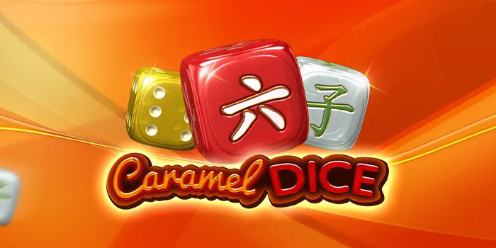 Caramel Dice - Manisnya Keseruan dalam Setiap Putaran Slot!