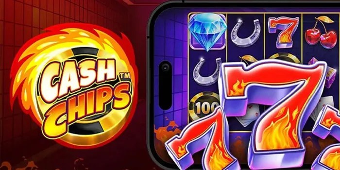 Cash Chips - Slot Online Dengan Peluang Menang yang Menggiurkan