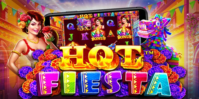 Hot Fiesta - Slot Online Dengan Tema Pesta Meksiko