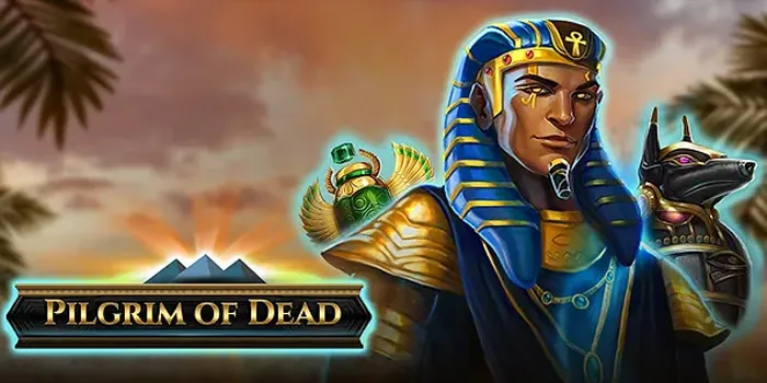 Pilgrim of Dead - Slot Online yang Mengungkap Harta Karun Mesir Kuno