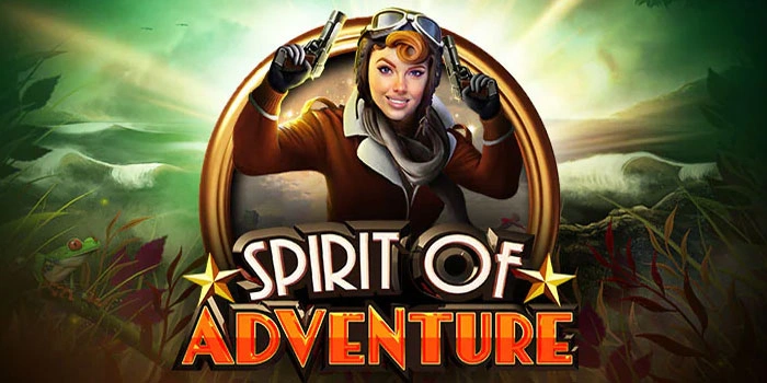 Cara Cerdas Mencari Scatter Jackpot Slot Spirit of Adventure Mudah